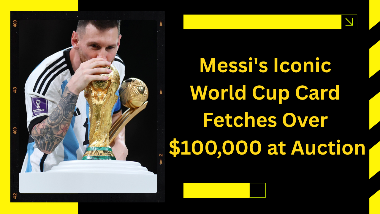 Messi’s Iconic World Cup Card Fetches Over $100,000 at Auction
