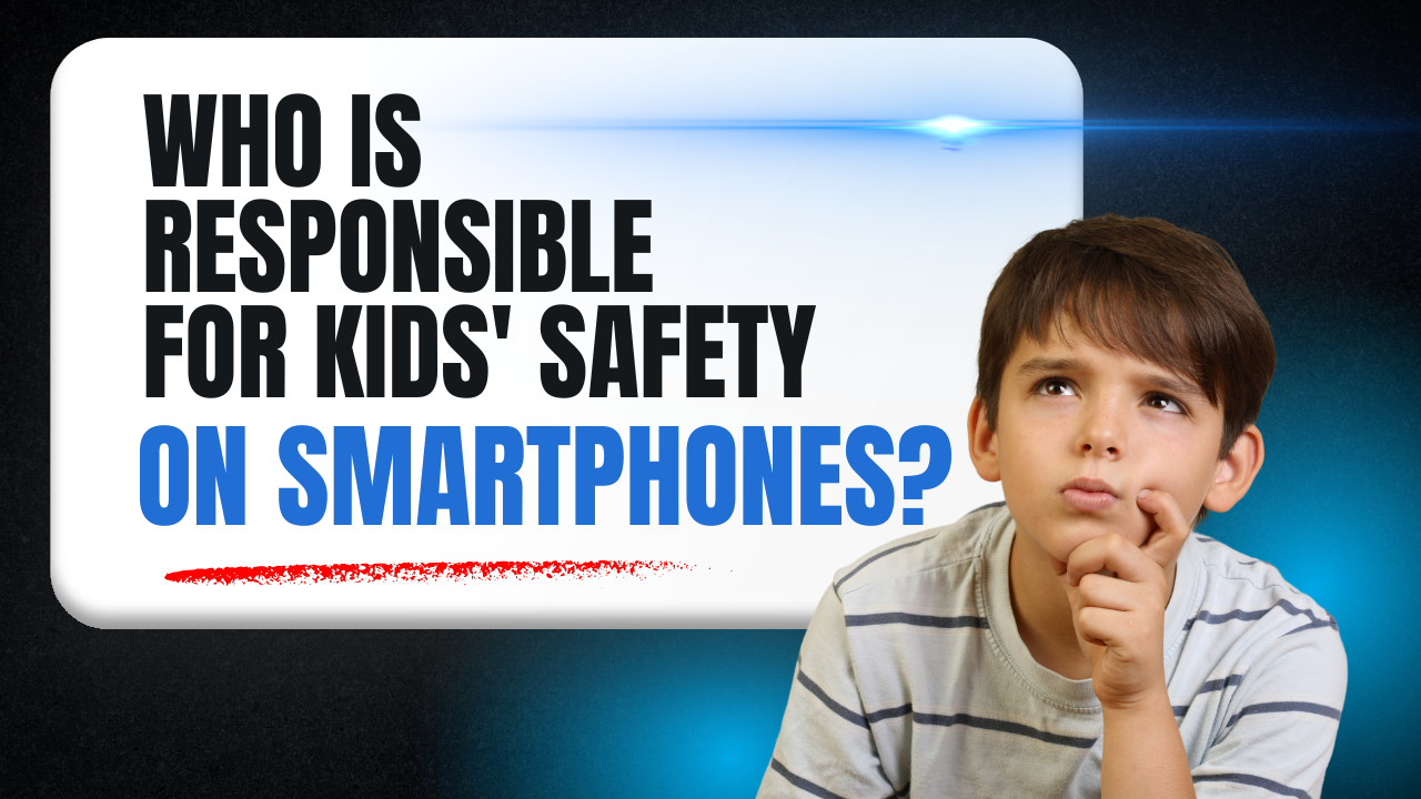 Who Is Responsible for Kids’ Safety on Smartphones?