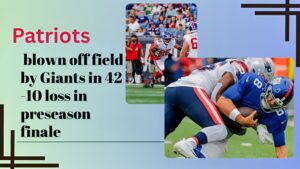 Patriots blown off field by Giants in 42-10 loss in preseason finale