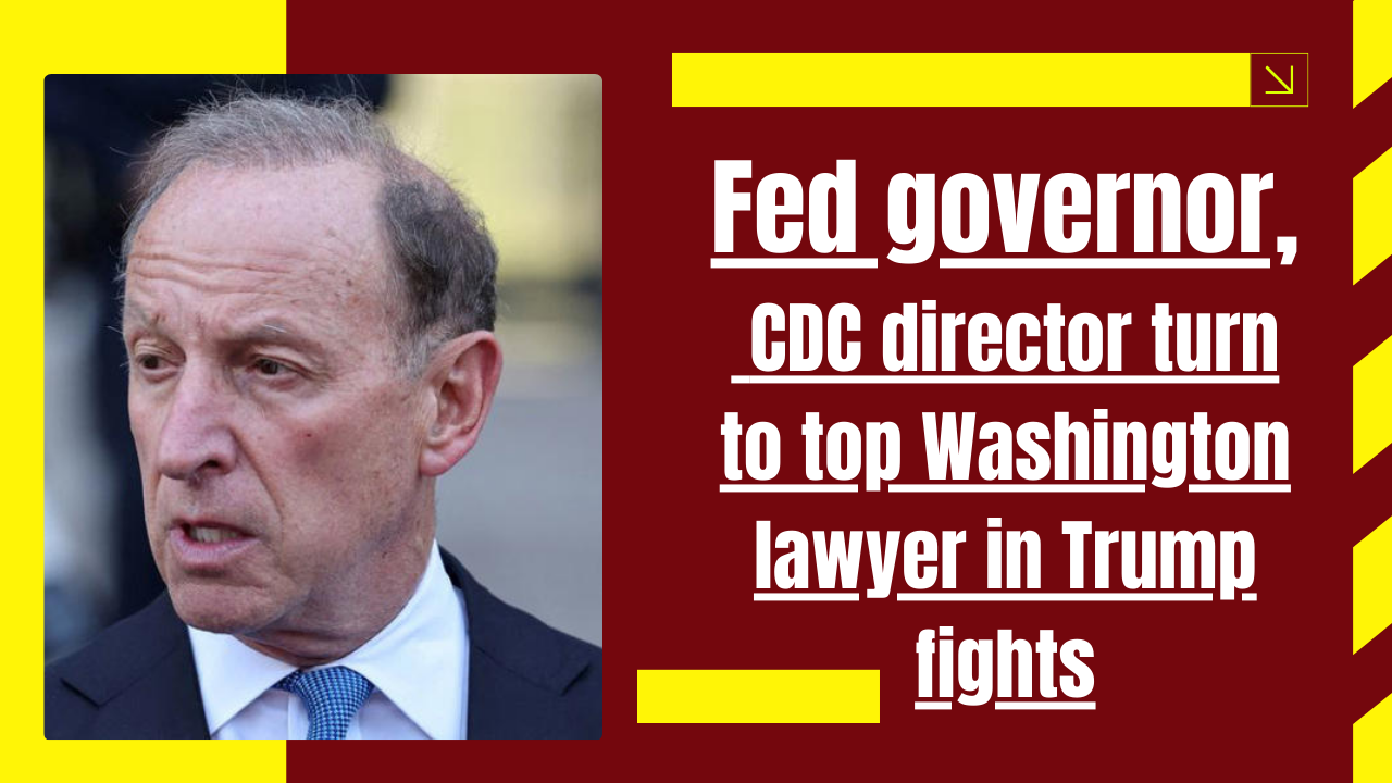Fed governor, CDC director turn to top Washington lawyer in Trump fights