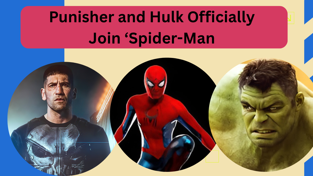 Punisher and Hulk Officially Join ‘Spider-Man