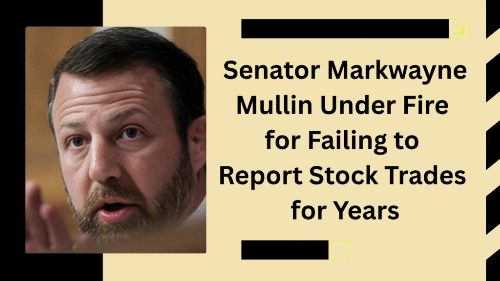 Senator Markwayne Mullin Under Fire for Failing to Report Stock Trades for Years