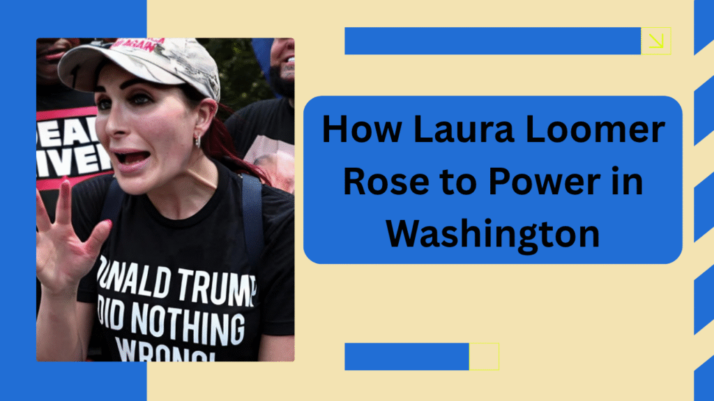 How Laura Loomer Rose to Power in Washington