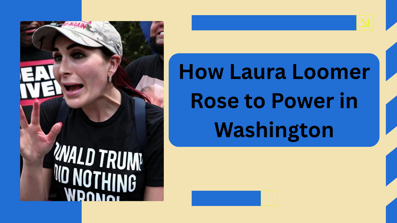 How Laura Loomer Rose to Power in Washington
