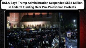 UCLA Says Trump Administration Suspended $584 Million in Federal Funding Over Pro-Palestinian Protests