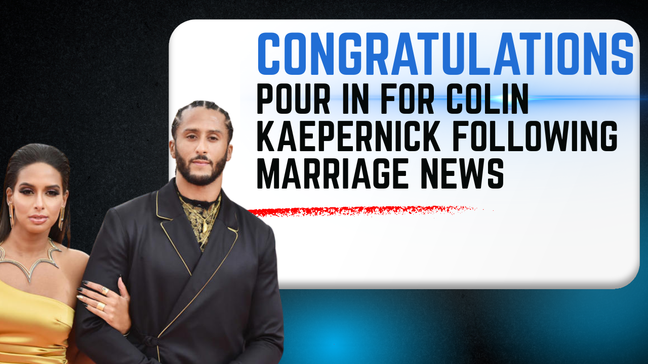 Congratulations Pour in for Colin Kaepernick Following Marriage News