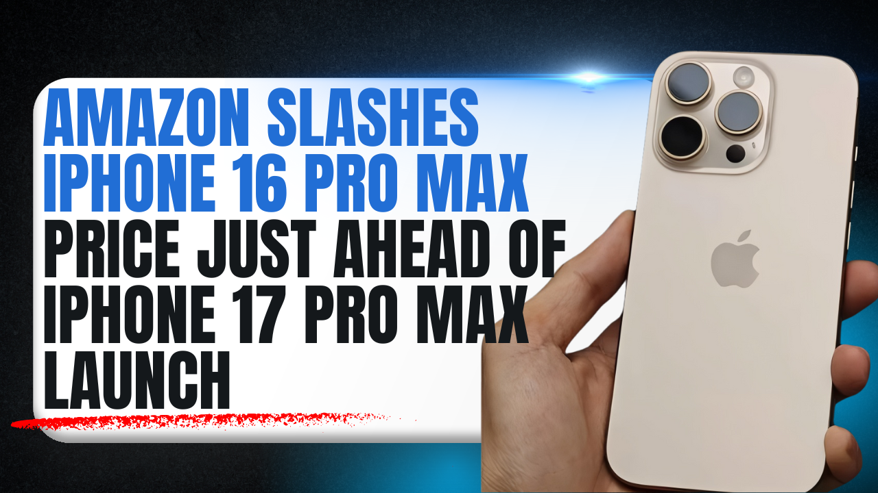 Amazon Slashes iPhone 16 Pro Max Price Just Ahead of iPhone 17 Pro Max Launch