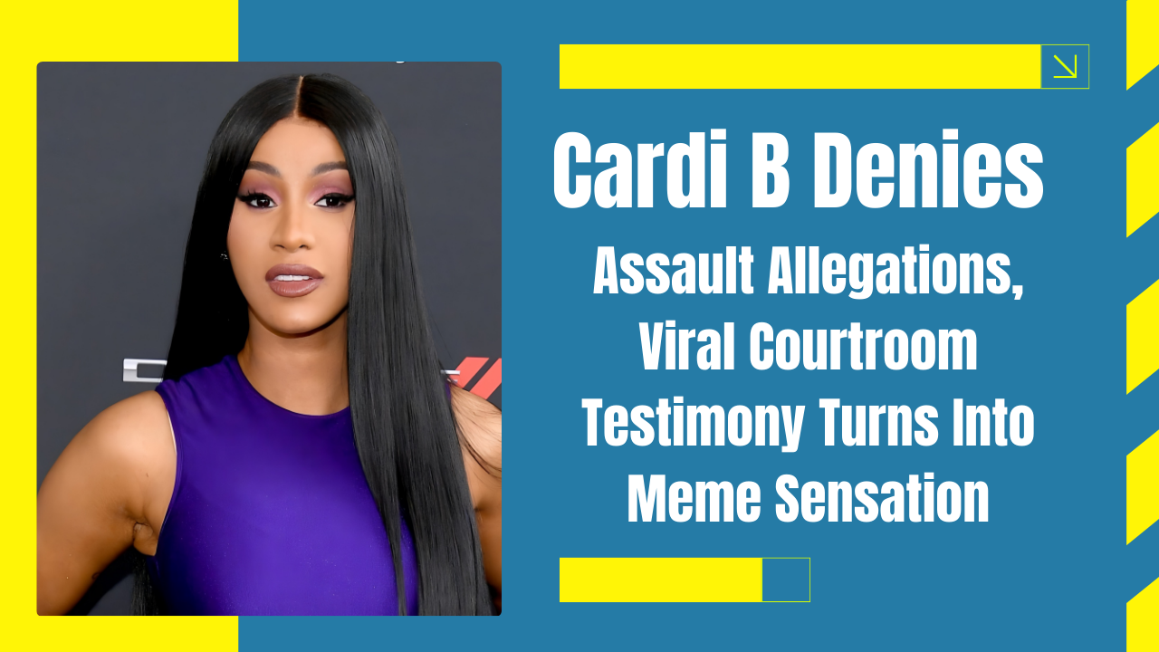 Cardi B Denies Assault Allegations, Viral Courtroom Testimony Turns Into Meme Sensation