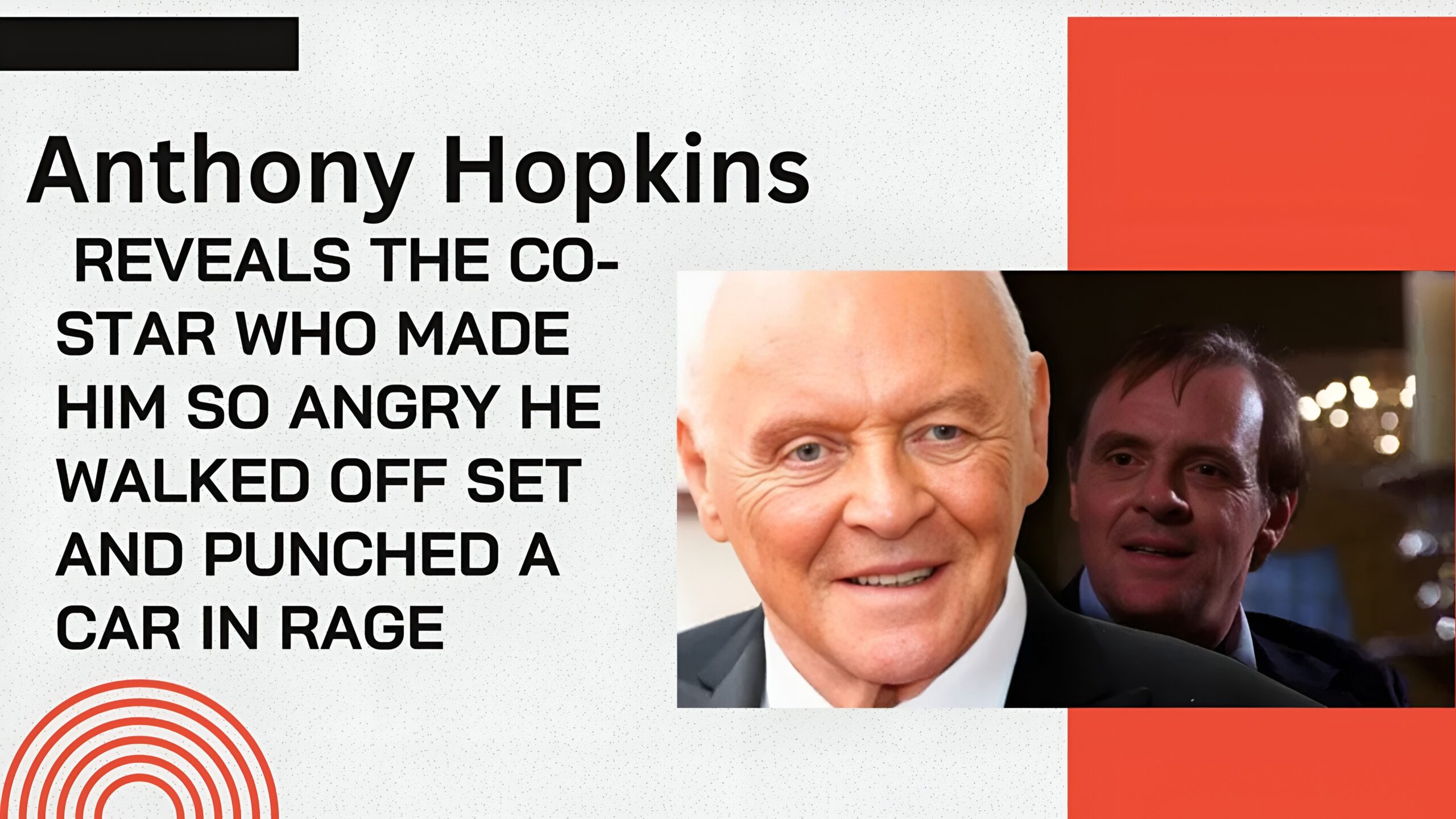 Anthony Hopkins Reveals the Co-Star Who Made Him So Angry He Walked Off Set and Punched a Car in Rage