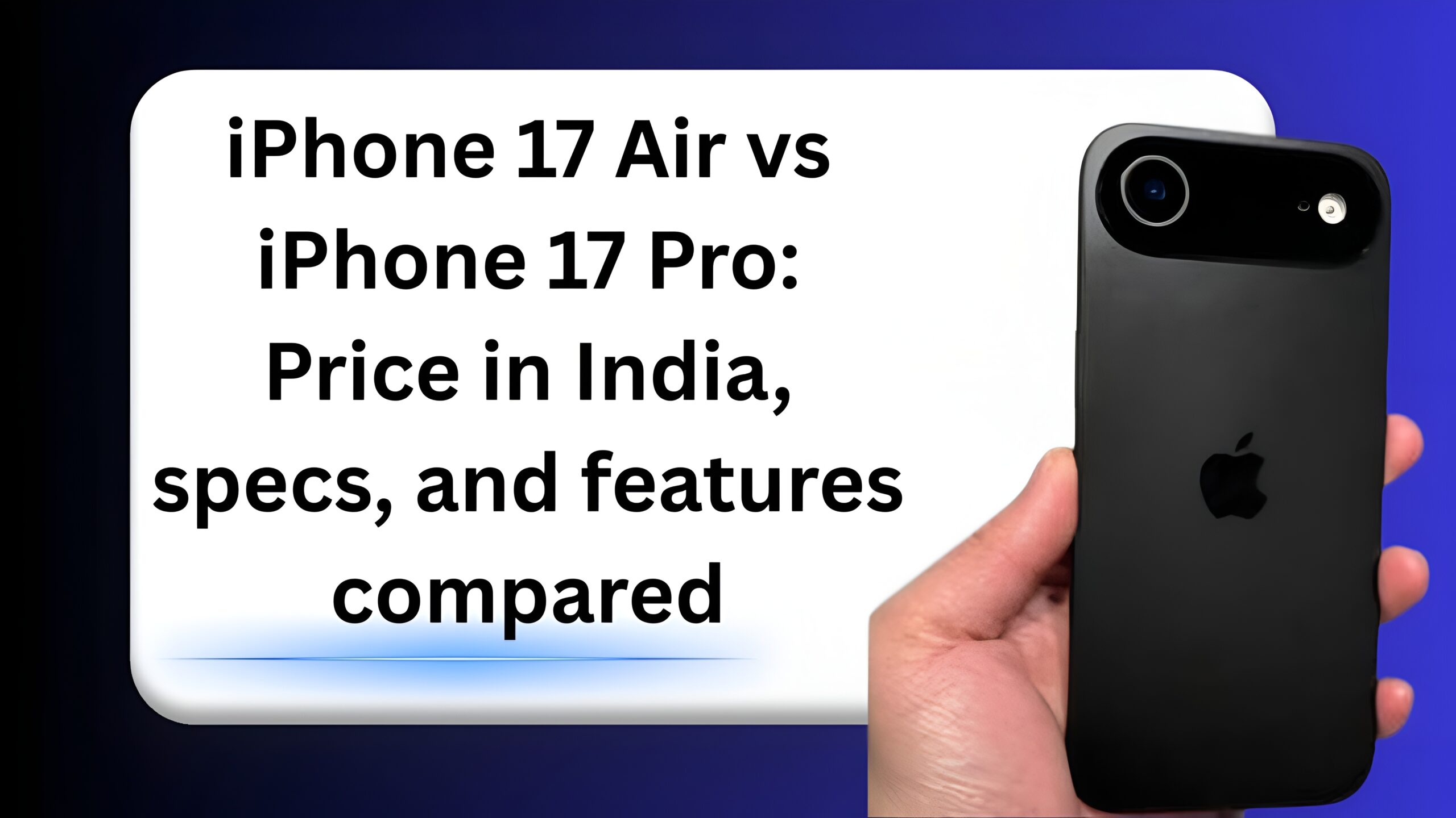 iPhone 17 Air vs iPhone 17 Pro: Price in India, specs, and features compared
