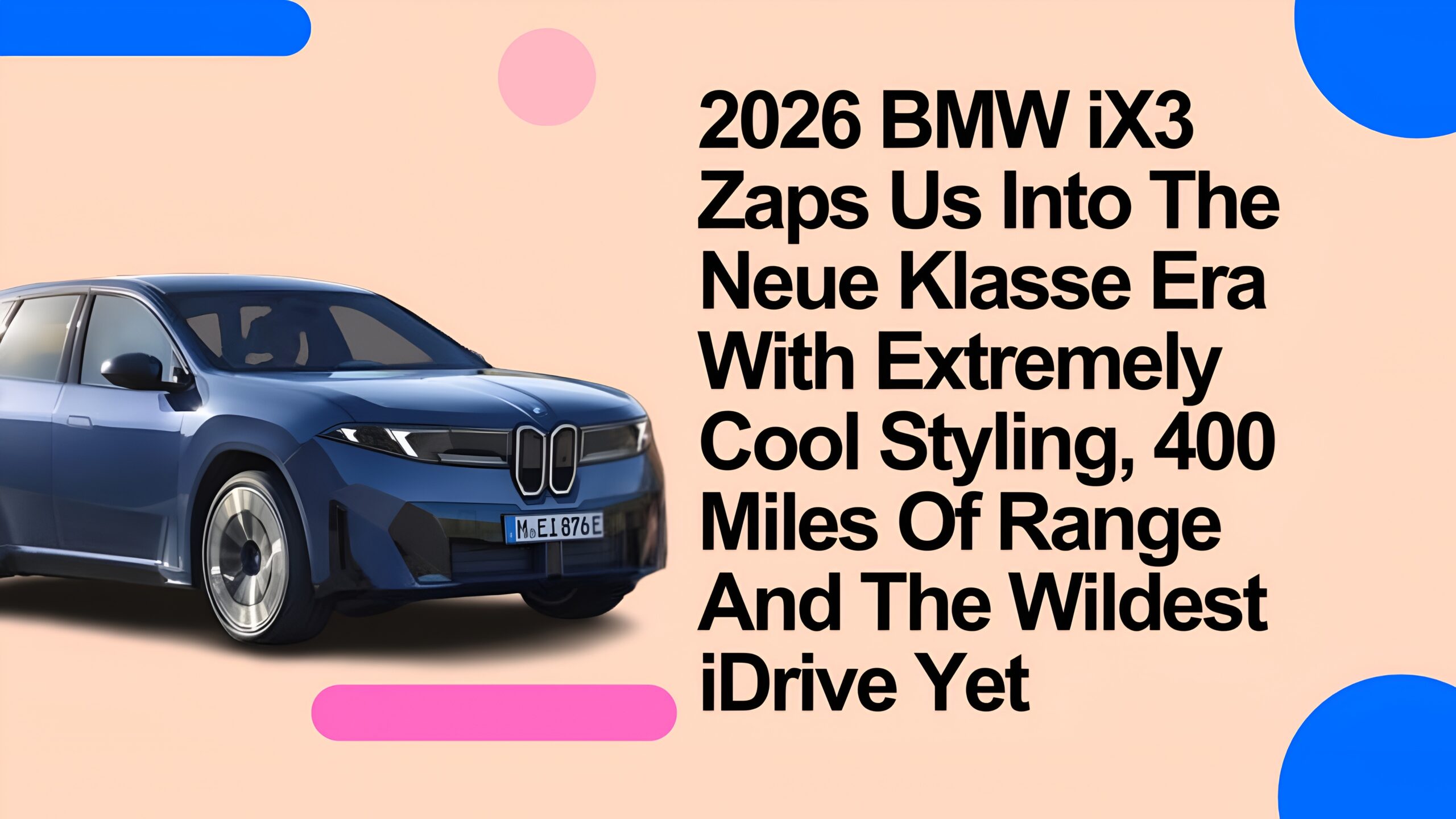 2026 BMW iX3 Zaps Us Into The Neue Klasse Era With Extremely Cool Styling, 400 Miles Of Range And The Wildest iDrive Yet