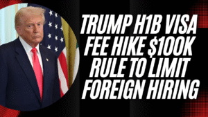 Trump H1B Visa Fee Hike: $100K Rule to Limit Foreign Hiring