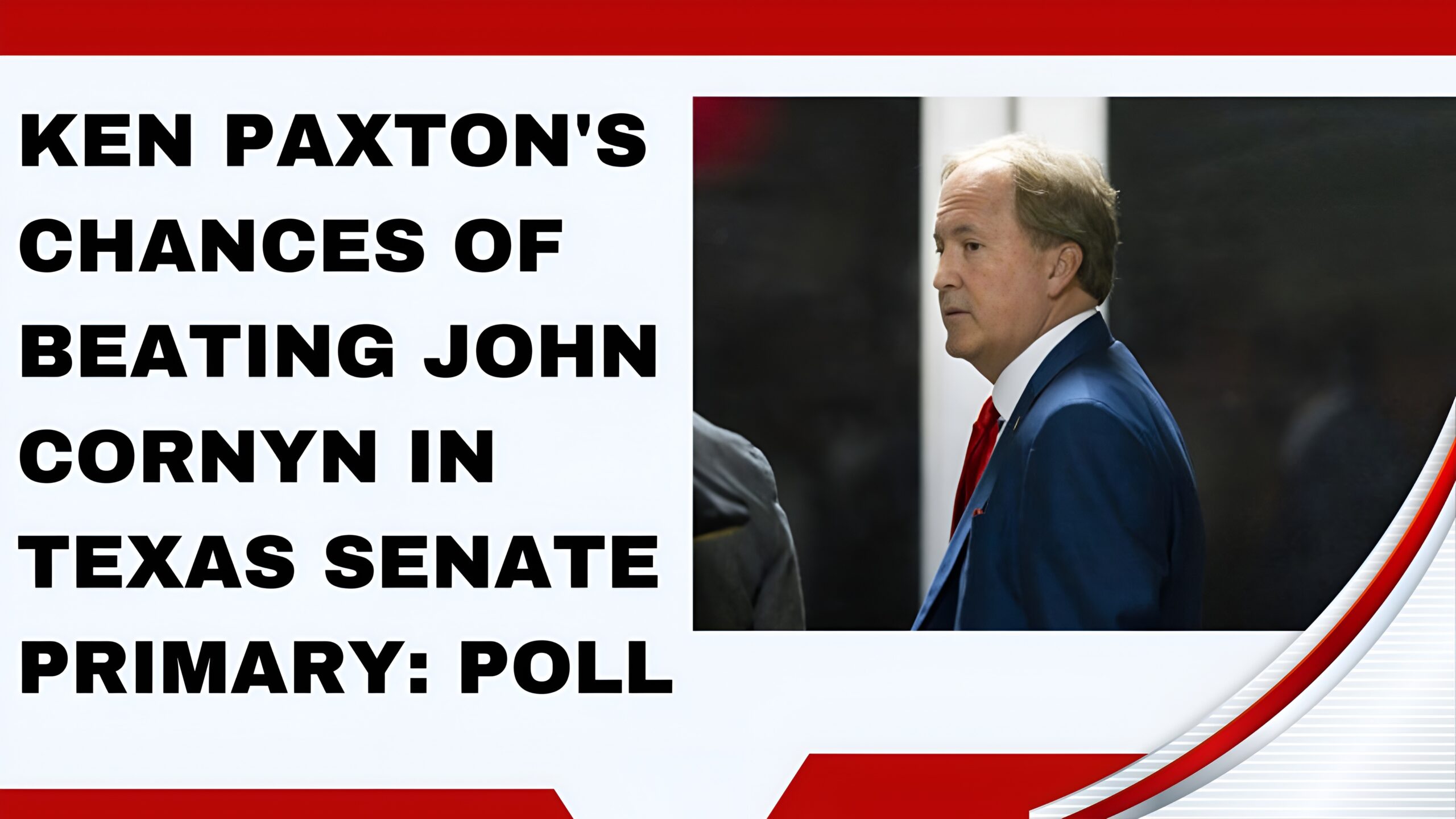Ken Paxton's chances of beating John Cornyn in Texas Senate primary: Poll