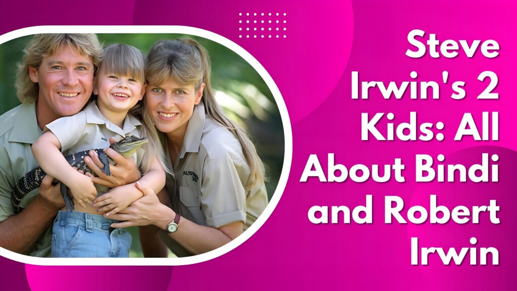 Steve Irwin's 2 Kids: All About Bindi and Robert Irwin